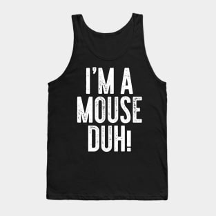 I'm A Mouse Duh Tank Top